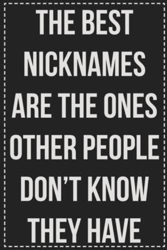 The Best Nicknames Are the Ones Other People Don't Know They Have