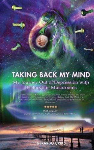 Taking Back My Mind: My Journey Out of Depression with Psilocybin Mushrooms