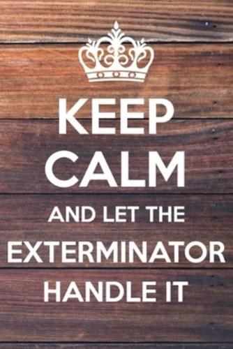 Keep Calm and Let The Exterminator Handle It