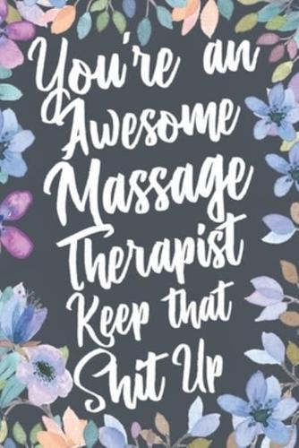 You're An Awesome Massage Therapist Keep That Shit Up