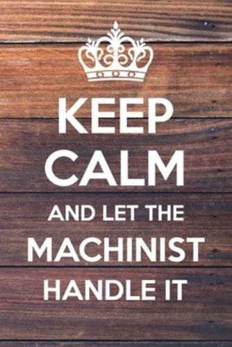 Keep Calm and Let The Machinist Handle It