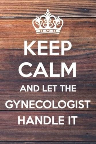 Keep Calm and Let The Gynecologist Handle It