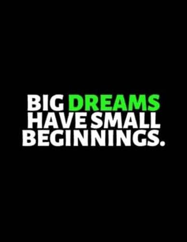 Big Dreams Have Small Beginnings