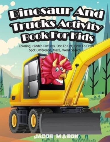 Dinosaur And Trucks Activity Book For Kids: Dinosaur Books For Kids 3-8, Coloring, Hidden Pictures, Dot To Dot, How To Draw, Spot Difference, Maze, Word Search