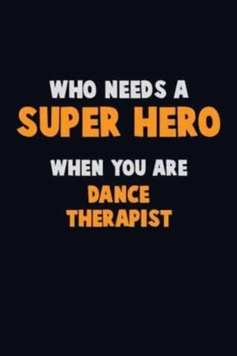 Who Need A SUPER HERO, When You Are Dance Therapist