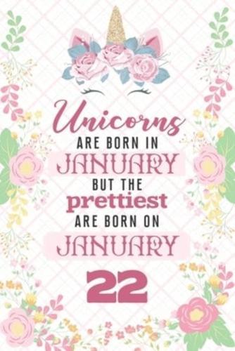 Unicorns Are Born In January But The Prettiest Are Born On January 22