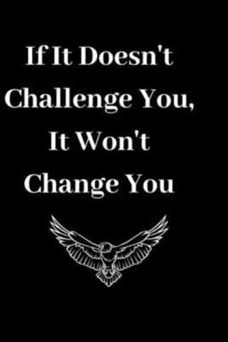 If It Doesn't Challenge You, It Won't Change You