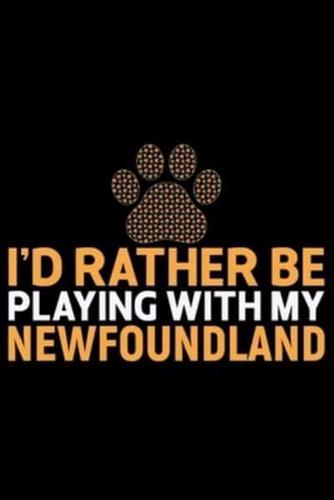 I'd Rather Be Playing With My Newfoundland