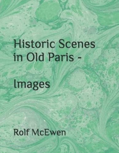 Historic Scenes in Old Paris - Images