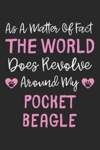 As A Matter Of Fact The World Does Revolve Around My Pocket Beagle