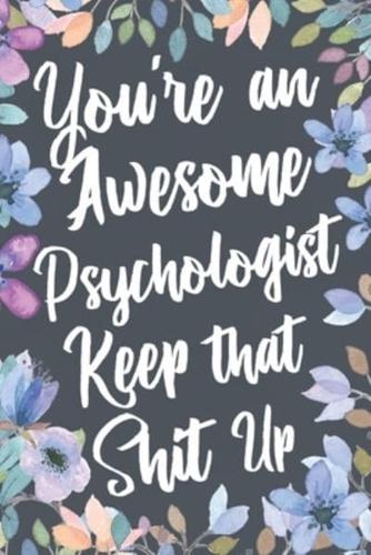You're An Awesome Psychologist Keep That Shit Up