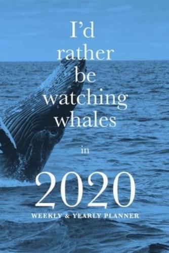I'd Rather Be Watching Whales In 2020 Yearly And Weekly Planner