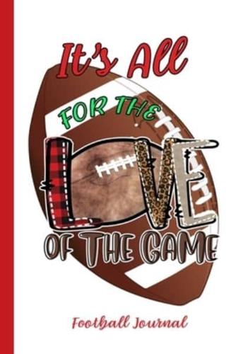 It's All For The Love Of The Game Football Journal