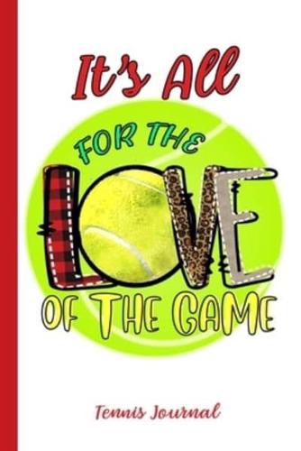 It's All For The Love Of The Game Tennis Journal