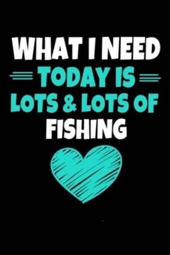 What I Need Today Is Lots & Lots of Fishing