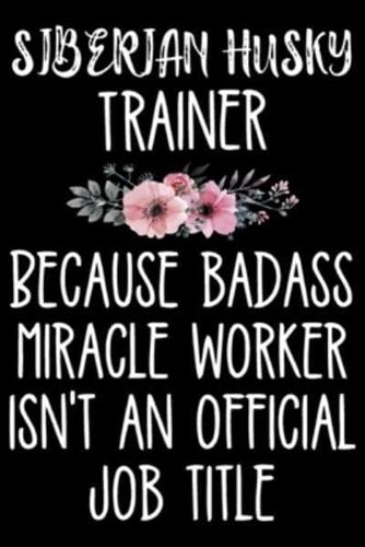 Siberian Husky Trainer Because Badass Miracle Worker Isn't An Official Job Title
