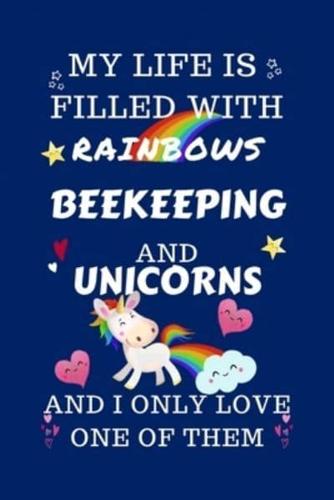 My Life Is Filled With Rainbows Beekeeping And Unicorns And I Only Love One Of Them