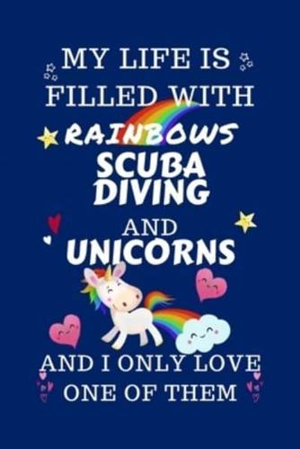 My Life Is Filled With Rainbows Scuba Diving And Unicorns And I Only Love One Of Them