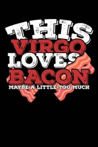 This Virgo Loves Bacon Maybe A Little Too Much Notebook