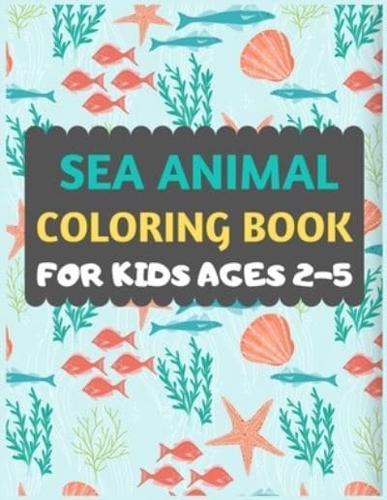 Sea Animal Coloring Book For Kids Ages 2-5