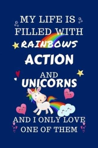 My Life Is Filled With Rainbows Action And Unicorns And I Only Love One Of Them