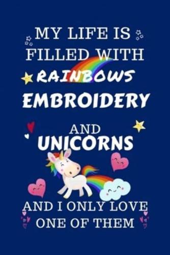 My Life Is Filled With Rainbows Embroidery And Unicorns And I Only Love One Of Them