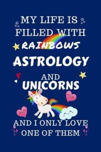 My Life Is Filled With Rainbows Astrology And Unicorns And I Only Love One Of Them