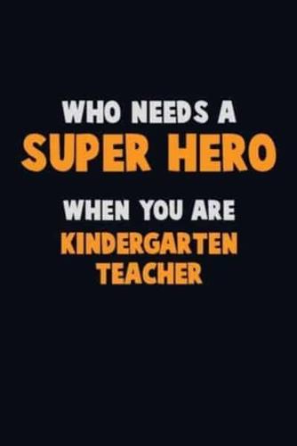 Who Need A SUPER HERO, When You Are Kindergarten Teacher