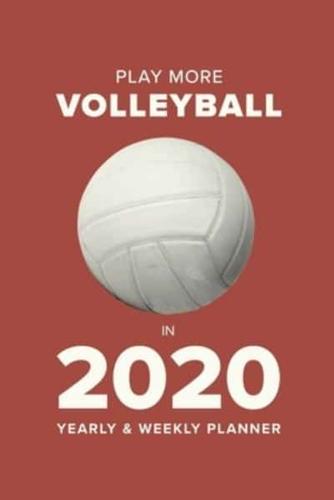 Play More Volleyball In 2020 - Yearly And Weekly Planner