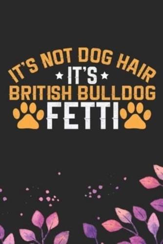 It's Not Dog Hair It's British Bulldog Fetti