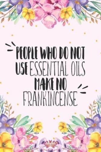 People Who Do Not Use Essential Oils Make No Frankincense