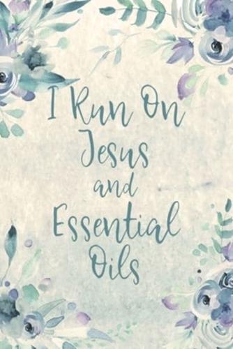 I Run On Jesus And Essential Oils