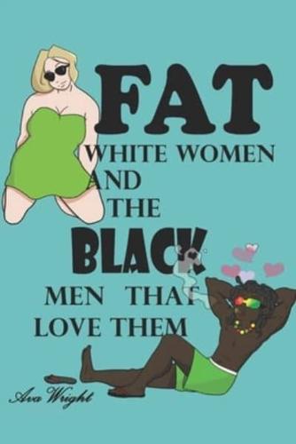 Fat White Women and The Black Men That Love Them