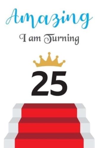 Amazing!!!! I Am Turning 25