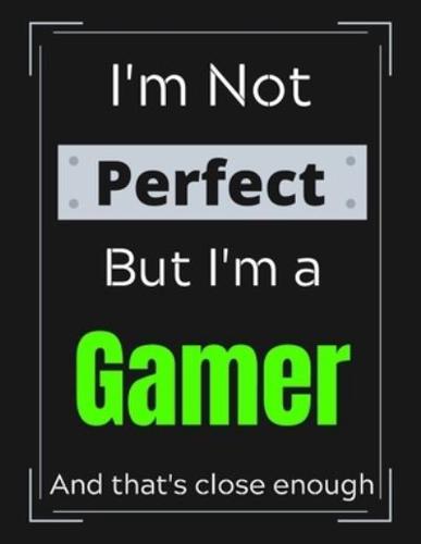 I'm Not Perfect But I'm a Gamer And That's Close Enough