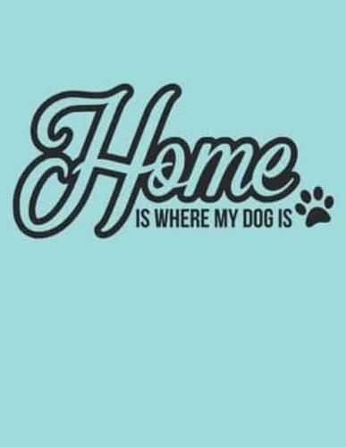 Home Is Where My Dog Is Notebook Journal