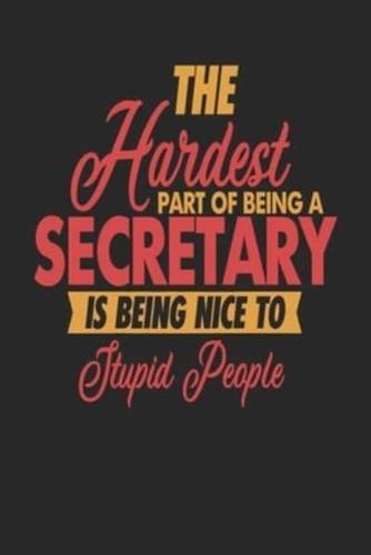 The Hardest Part Of Being An Secretary Is Being Nice To Stupid People