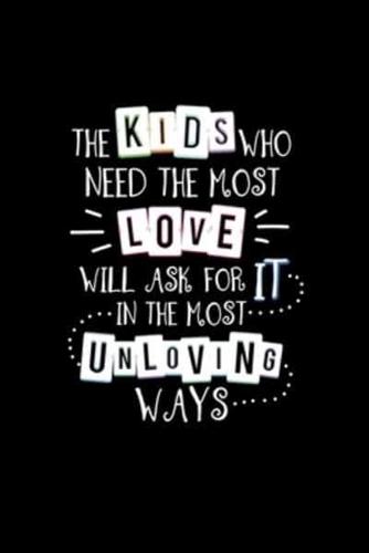 The Kids Who Need The Most Love Will Ask For It In The Most Unloving Way