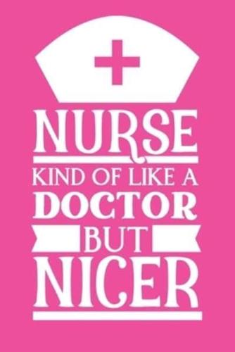 Nurse - Kind Of Like A Doctor But Nicer