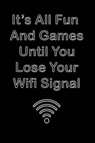 It Is All Fun and Games Until You Lose Your Wifi Signal