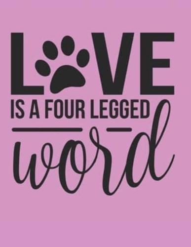 Love Is A Four Legged Word Notebook Journal
