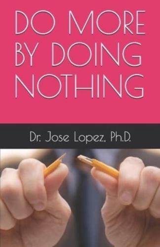 DO MORE BY DOING NOTHING