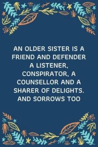 An Older Sister Is A Friend And Defender - A Listener, Conspirator, A Counsellor And A Sharer Of Delights. And Sorrows Too