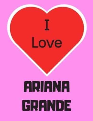 I Love ARIANA GRANDE