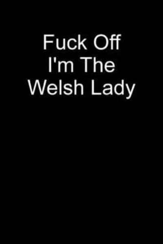 Fuck Off I'm The Welsh Lady