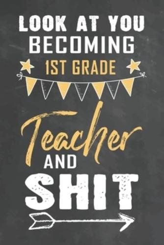 Look at You Becoming 1st Grade Teacher and Shit