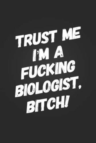 Trust Me, I'm A Fucking Biologist, Bitch!