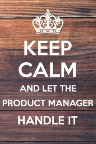 Keep Calm and Let The Product Manager Handle It