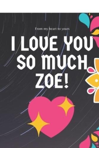 I Love You So Much Zoe Notebook Gift For Women and Girls