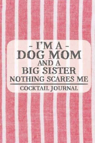 I'm a Dog Mom and a Big Sister Nothing Scares Me Cocktail Journal